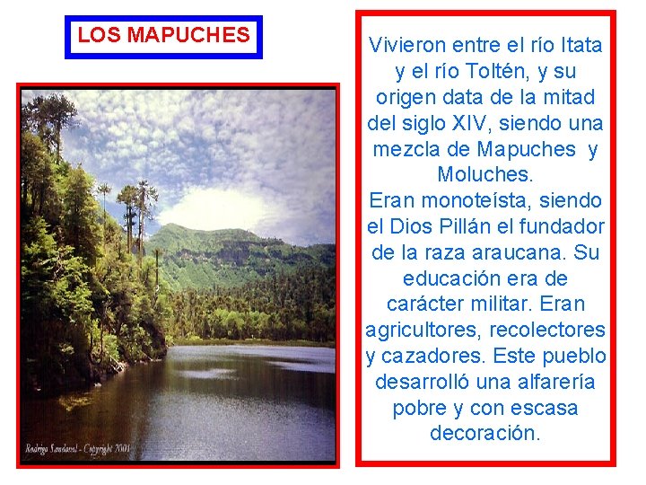 LOS MAPUCHES Vivieron entre el río Itata y el río Toltén, y su origen
