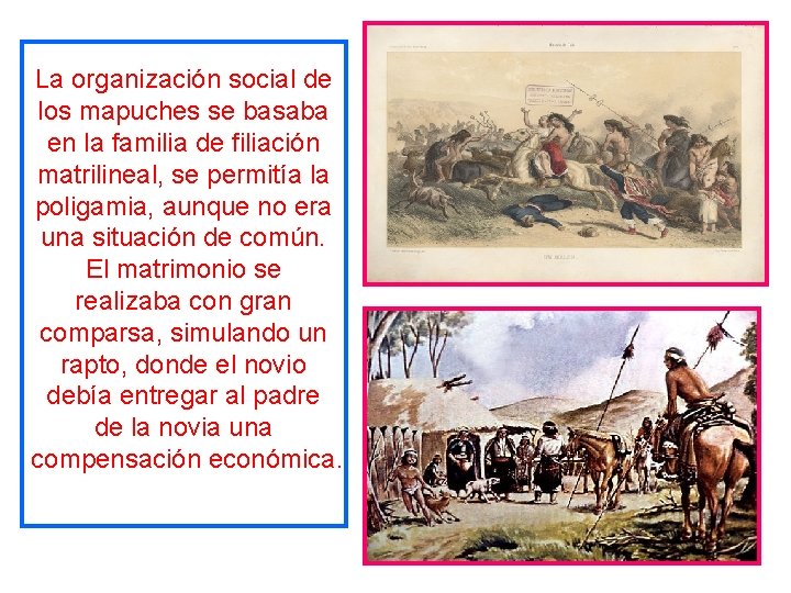 La organización social de los mapuches se basaba en la familia de filiación matrilineal,