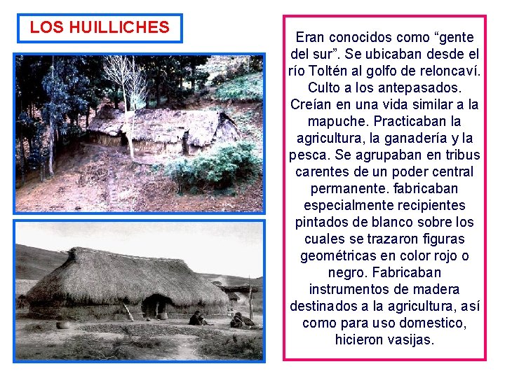 LOS HUILLICHES Eran conocidos como “gente del sur”. Se ubicaban desde el río Toltén