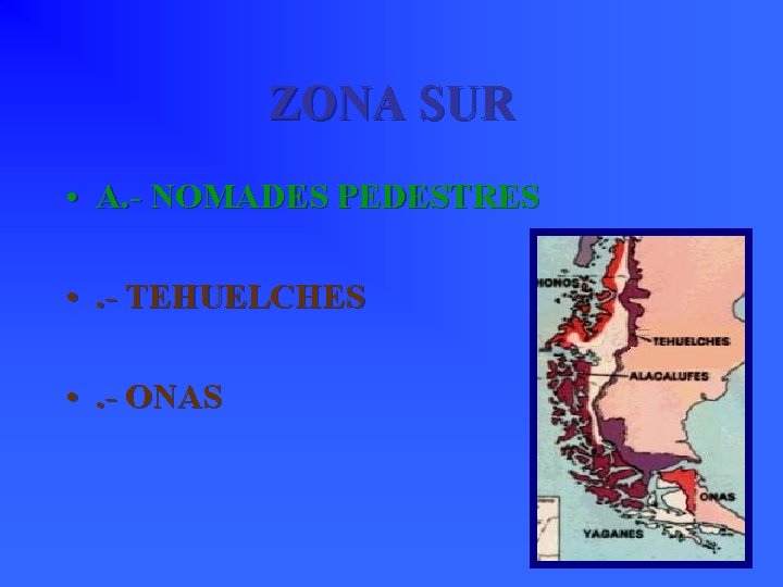 ZONA SUR • A. - NOMADES PEDESTRES • . - TEHUELCHES • . -