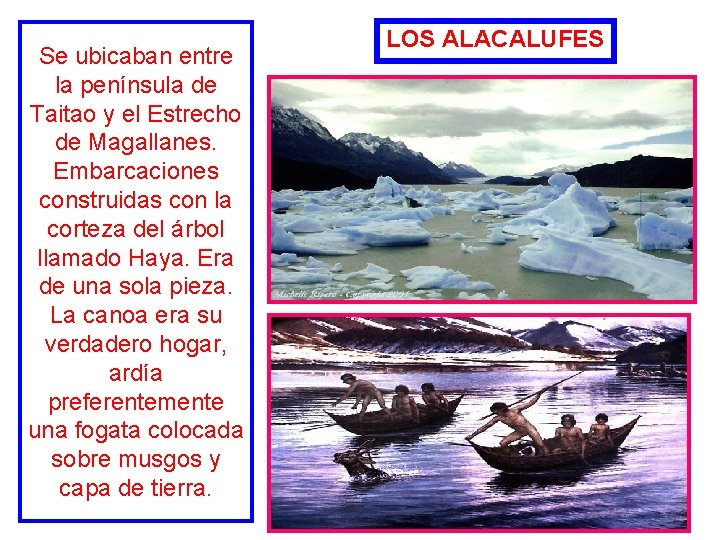 Se ubicaban entre la península de Taitao y el Estrecho de Magallanes. Embarcaciones construidas