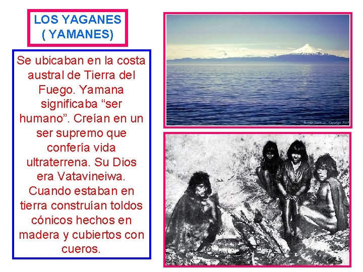 LOS YAGANES ( YAMANES) Se ubicaban en la costa austral de Tierra del Fuego.