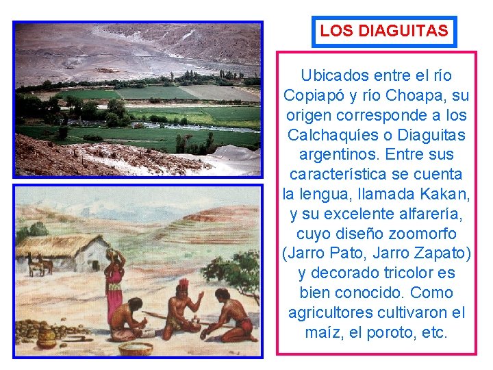 LOS DIAGUITAS Ubicados entre el río Copiapó y río Choapa, su origen corresponde a