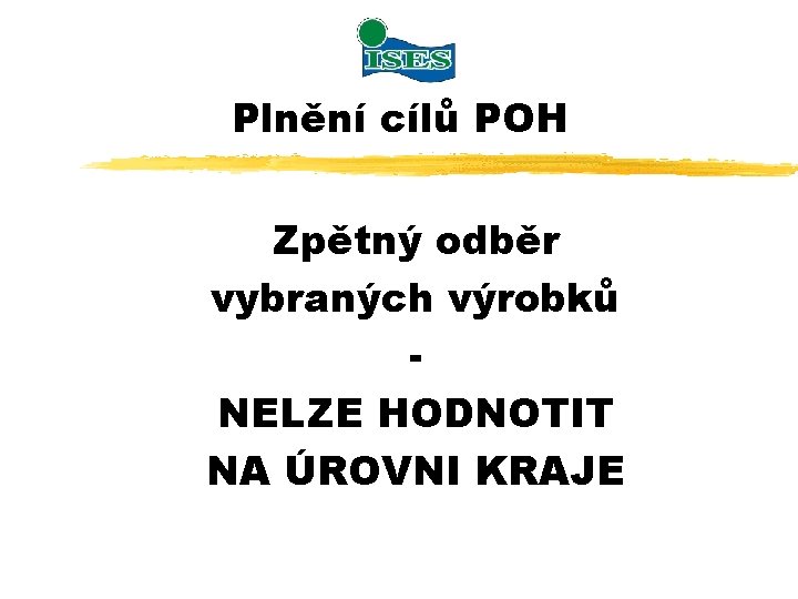 Plnění cílů POH Zpětný odběr vybraných výrobků NELZE HODNOTIT NA ÚROVNI KRAJE 