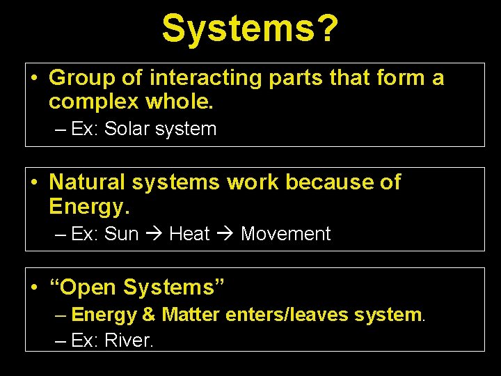 Systems? • Group of interacting parts that form a complex whole. – Ex: Solar