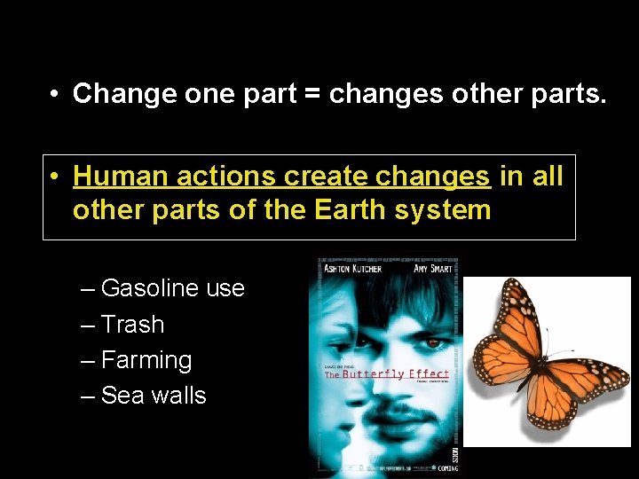  • Change one part = changes other parts. • Human actions create changes