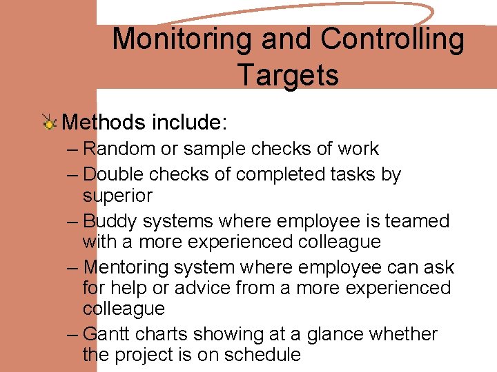 Monitoring and Controlling Targets Methods include: – Random or sample checks of work –