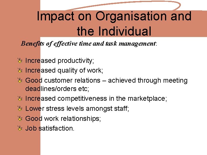 Impact on Organisation and the Individual Benefits of effective time and task management: Increased