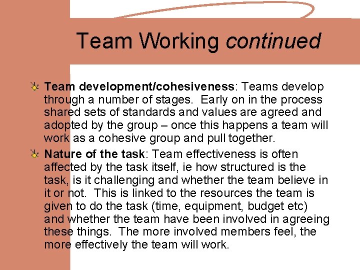 Team Working continued Team development/cohesiveness: Teams develop through a number of stages. Early on