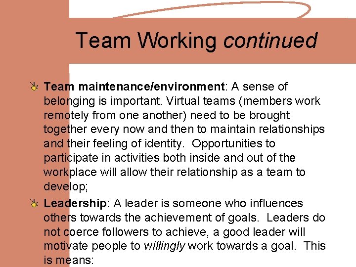Team Working continued Team maintenance/environment: A sense of belonging is important. Virtual teams (members