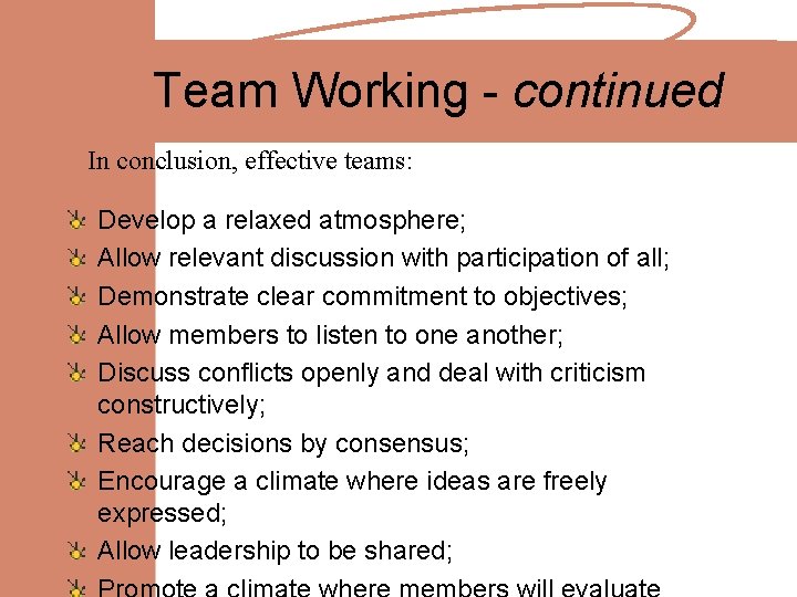 Team Working - continued In conclusion, effective teams: Develop a relaxed atmosphere; Allow relevant