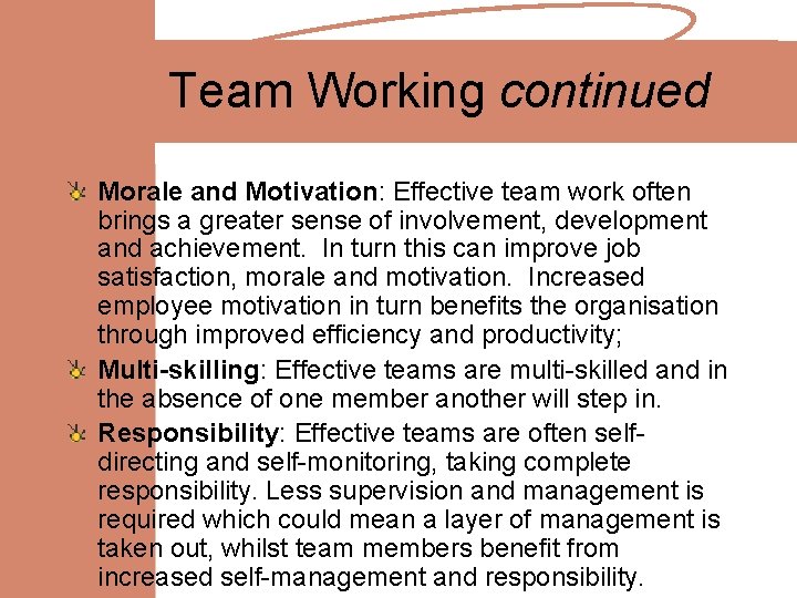 Team Working continued Morale and Motivation: Effective team work often brings a greater sense