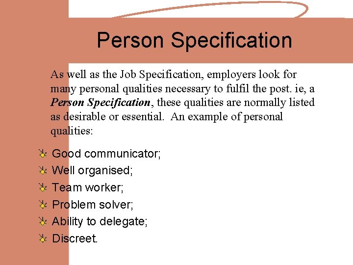 Person Specification As well as the Job Specification, employers look for many personal qualities