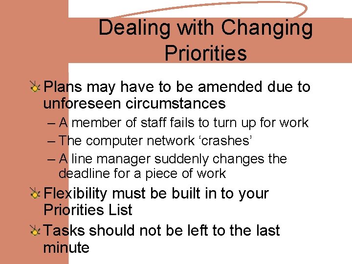 Dealing with Changing Priorities Plans may have to be amended due to unforeseen circumstances