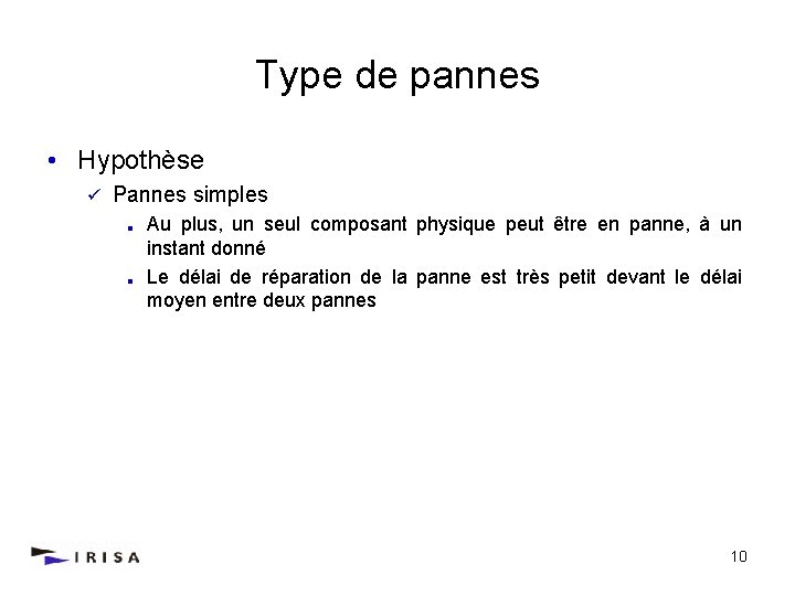 Type de pannes • Hypothèse ü Pannes simples Au plus, un seul composant physique