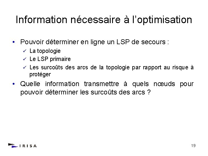 Information nécessaire à l’optimisation • Pouvoir déterminer en ligne un LSP de secours :