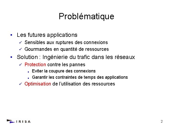 Problématique • Les futures applications Sensibles aux ruptures des connexions ü Gourmandes en quantité