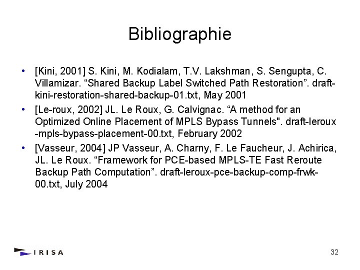 Bibliographie • [Kini, 2001] S. Kini, M. Kodialam, T. V. Lakshman, S. Sengupta, C.