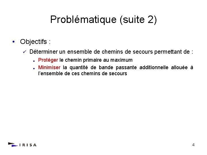 Problématique (suite 2) • Objectifs : ü Déterminer un ensemble de chemins de secours