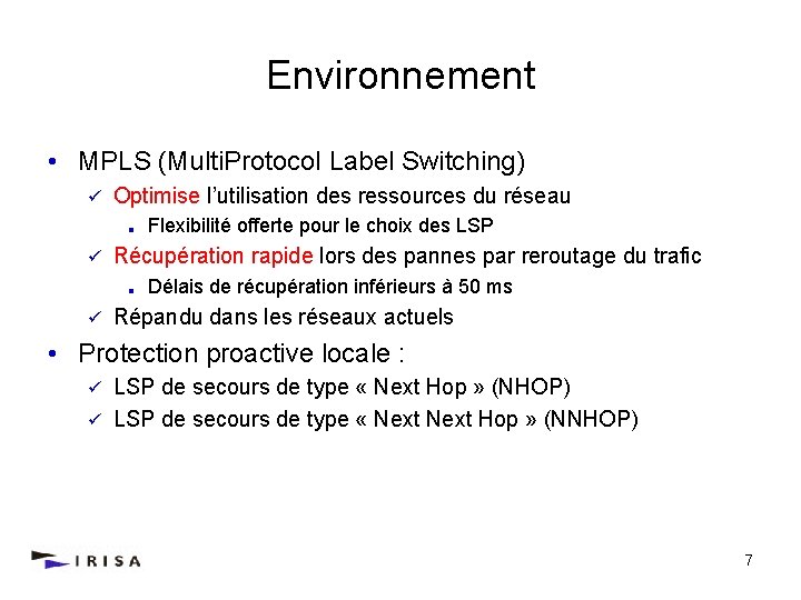 Environnement • MPLS (Multi. Protocol Label Switching) ü Optimise l’utilisation des ressources du réseau