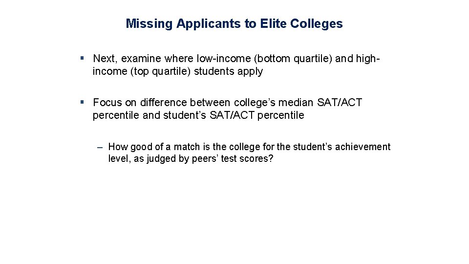 Missing Applicants to Elite Colleges § Next, examine where low-income (bottom quartile) and highincome