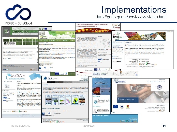 Implementations http: //gridp. garr. it/service-providers. html INDIGO-Data. Cloud 29/11/2020 14 