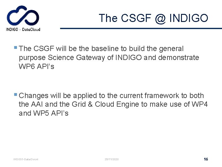 The CSGF @ INDIGO § The CSGF will be the baseline to build the