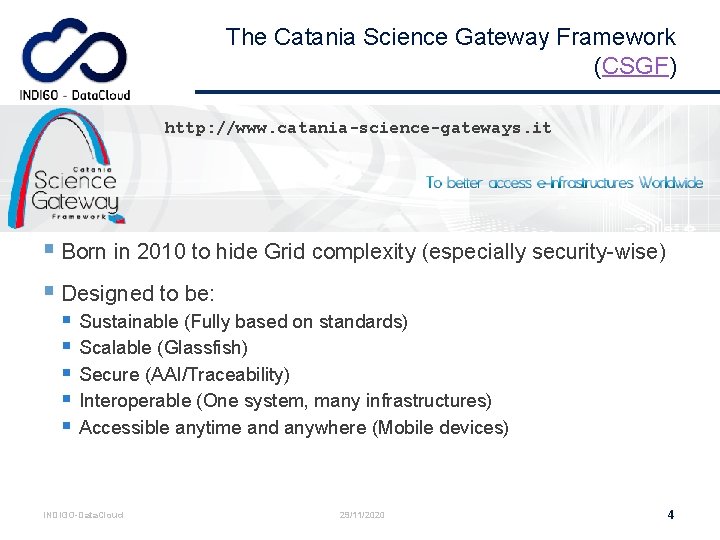 The Catania Science Gateway Framework (CSGF) http: //www. catania-science-gateways. it § Born in 2010