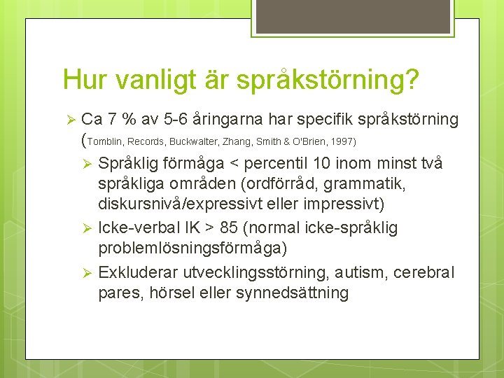 Hur vanligt är språkstörning? Ø Ca 7 % av 5 -6 åringarna har specifik