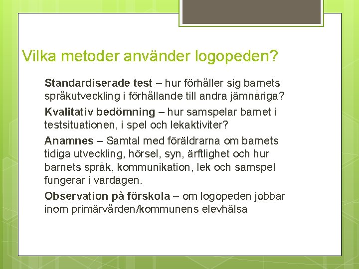 Vilka metoder använder logopeden? Standardiserade test – hur förhåller sig barnets språkutveckling i förhållande