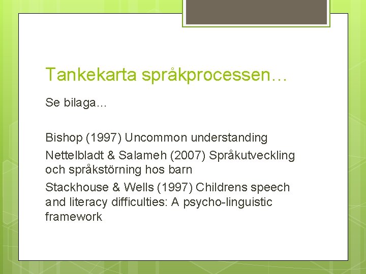 Tankekarta språkprocessen… Se bilaga… Bishop (1997) Uncommon understanding Nettelbladt & Salameh (2007) Språkutveckling och