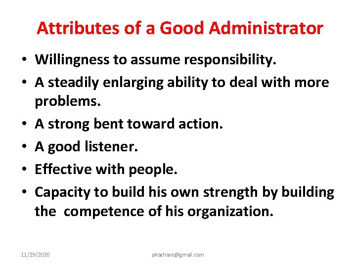  Attributes of a Good Administrator • Willingness to assume responsibility. • A steadily
