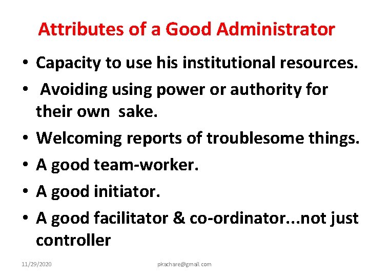  Attributes of a Good Administrator • Capacity to use his institutional resources. •