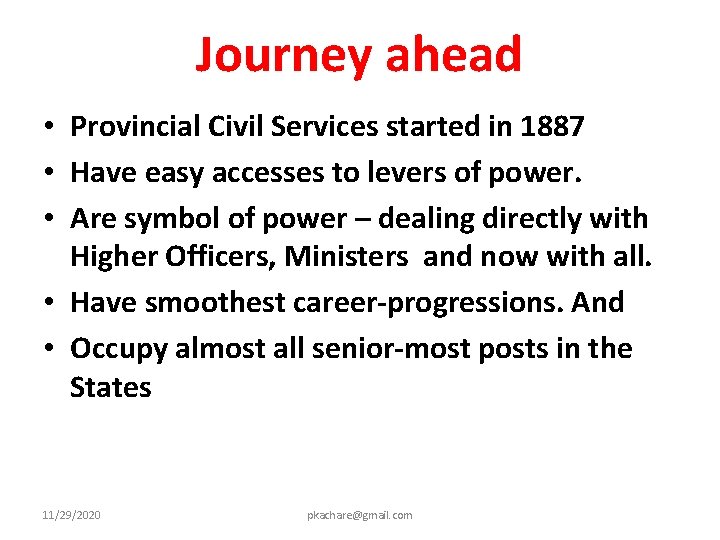 Journey ahead • Provincial Civil Services started in 1887 • Have easy accesses to