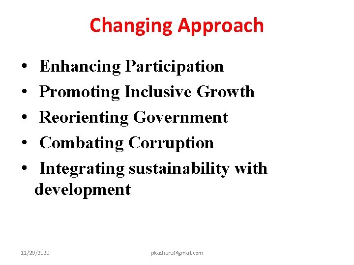 Changing Approach • • • Enhancing Participation Promoting Inclusive Growth Reorienting Government Combating Corruption