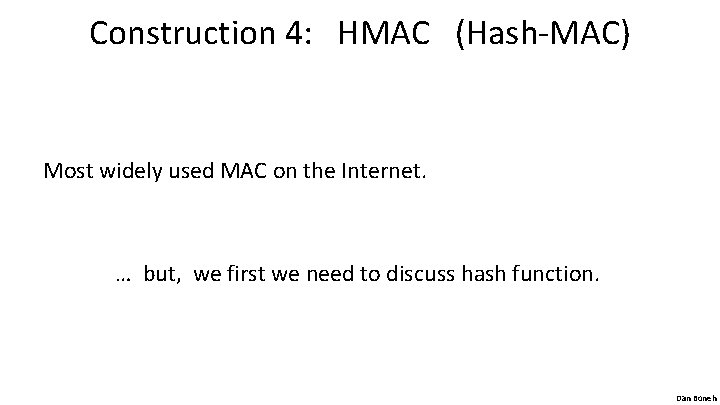 Construction 4: HMAC (Hash-MAC) Most widely used MAC on the Internet. … but, we