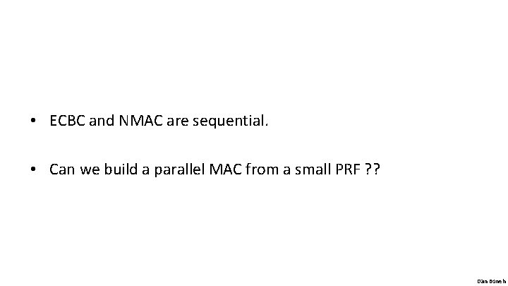  • ECBC and NMAC are sequential. • Can we build a parallel MAC