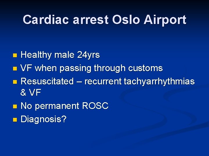 Cardiac arrest Oslo Airport Healthy male 24 yrs n VF when passing through customs