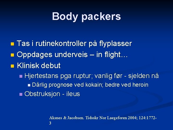 Body packers Tas i rutinekontroller på flyplasser n Oppdages underveis – in flight… n