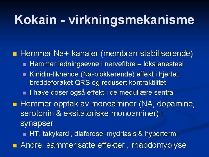 Kokain - virkningsmekanisme n Hemmer Na+-kanaler (membran-stabiliserende) n n Hemmer opptak av monoaminer (NA,