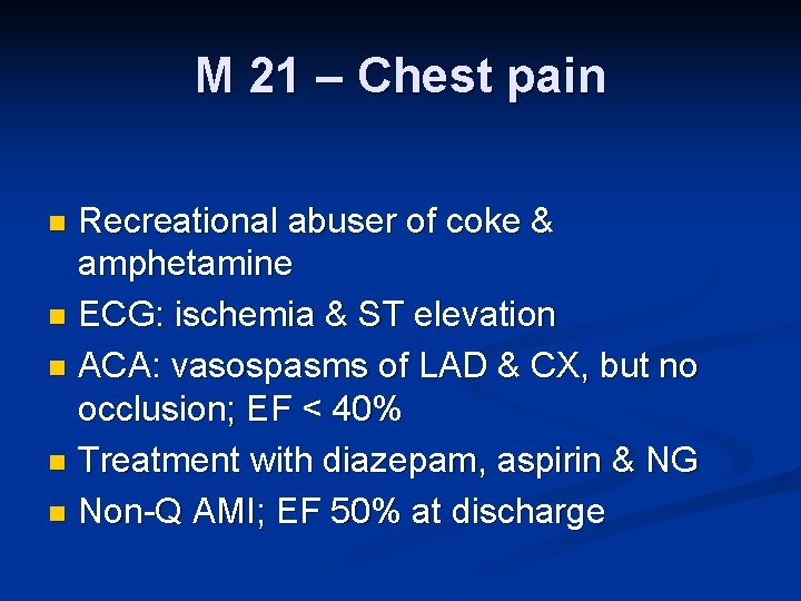 M 21 – Chest pain Recreational abuser of coke & amphetamine n ECG: ischemia