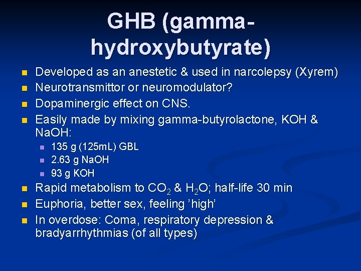 GHB (gammahydroxybutyrate) n n Developed as an anestetic & used in narcolepsy (Xyrem) Neurotransmittor
