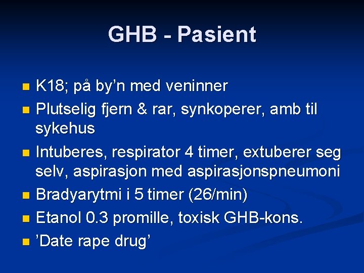 GHB - Pasient K 18; på by’n med veninner n Plutselig fjern & rar,