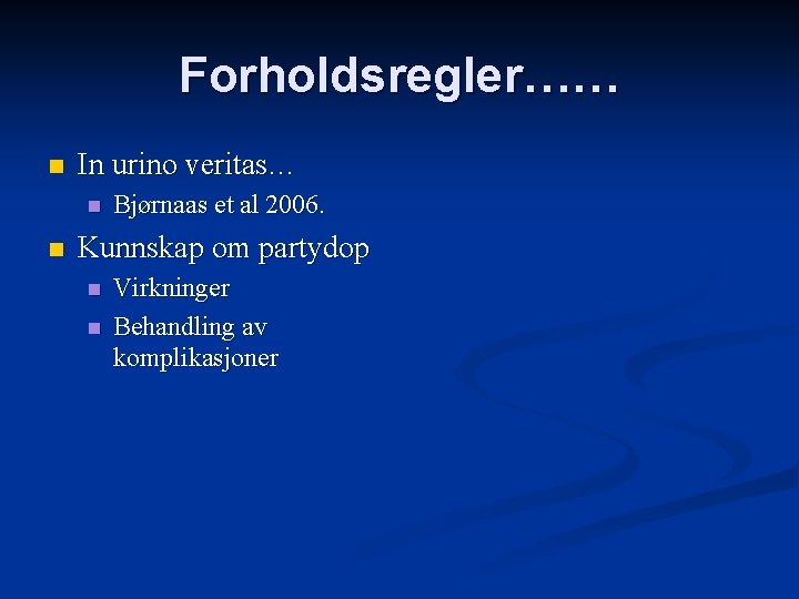 Forholdsregler…… n In urino veritas… n n Bjørnaas et al 2006. Kunnskap om partydop