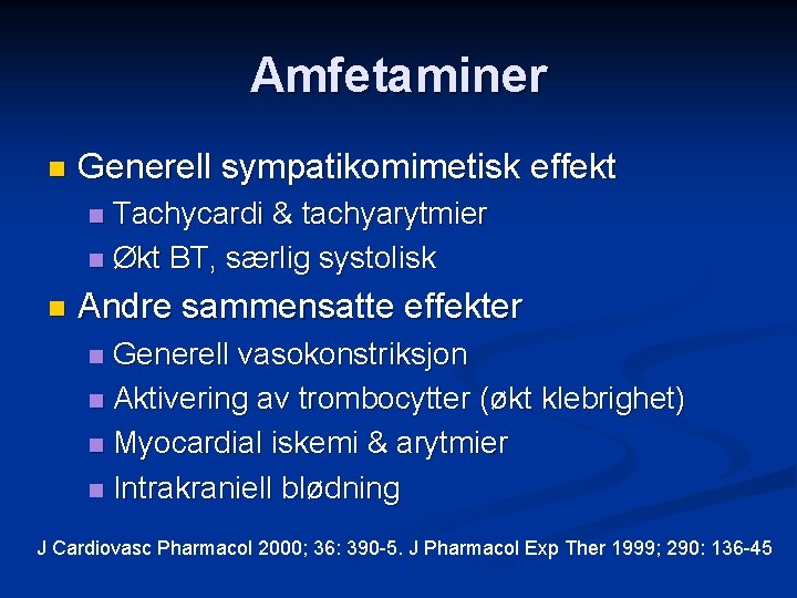 Amfetaminer n Generell sympatikomimetisk effekt Tachycardi & tachyarytmier n Økt BT, særlig systolisk n