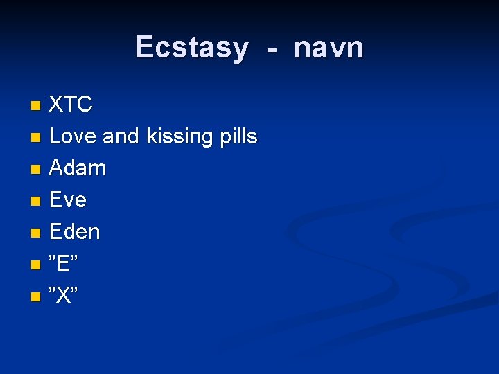 Ecstasy - navn XTC n Love and kissing pills n Adam n Eve n