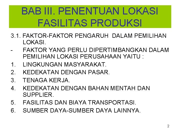 BAB III. PENENTUAN LOKASI FASILITAS PRODUKSI 3. 1. FAKTOR-FAKTOR PENGARUH DALAM PEMILIHAN LOKASI. FAKTOR