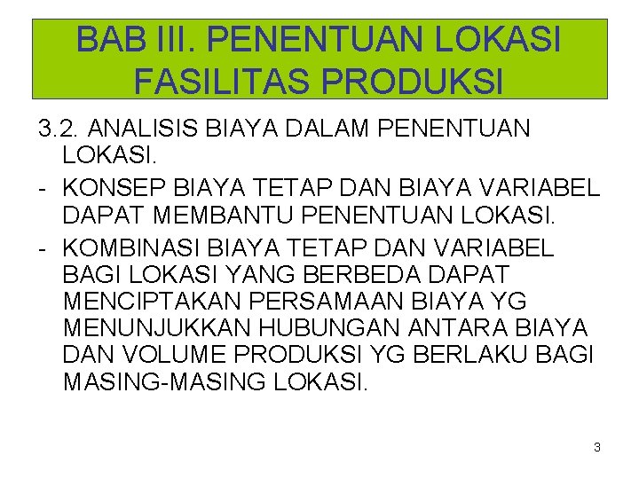 BAB III. PENENTUAN LOKASI FASILITAS PRODUKSI 3. 2. ANALISIS BIAYA DALAM PENENTUAN LOKASI. -