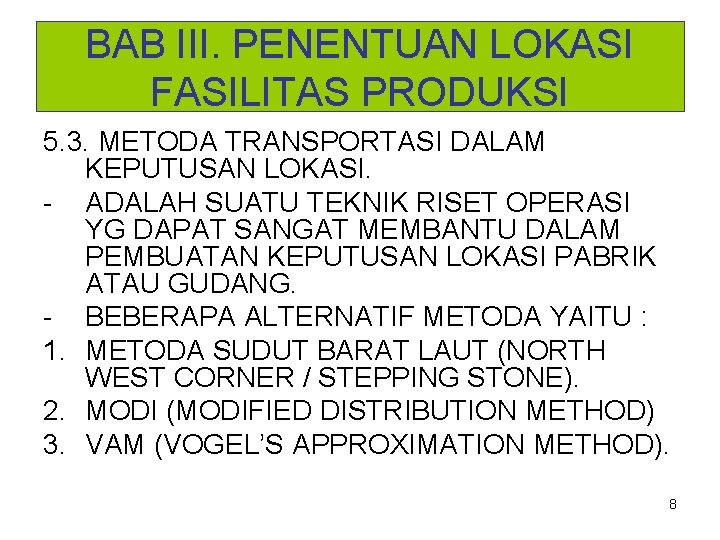 BAB III. PENENTUAN LOKASI FASILITAS PRODUKSI 5. 3. METODA TRANSPORTASI DALAM KEPUTUSAN LOKASI. -