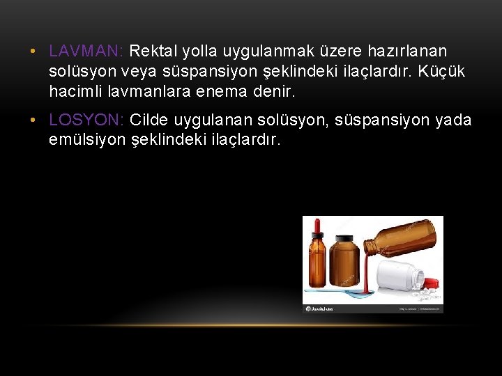  • LAVMAN: Rektal yolla uygulanmak üzere hazırlanan solüsyon veya süspansiyon şeklindeki ilaçlardır. Küçük